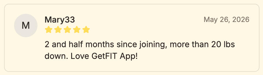 Mary33's Review of GetFIT App Mary33 - "2 and half months since joining, more than 20 lbs down. Love GetFIT App!"
